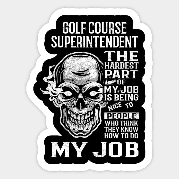 Golf Course Superintendent T Shirt - The Hardest Part Gift Item Tee Sticker by candicekeely6155